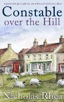 CONSTABLE OVER THE HILL a perfect feel-good read from one of Britain's best-loved authors - Nicholas Rhea - cover