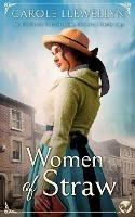 WOMEN OF STRAW an absolutely heartbreaking historical family saga - Carole Llewellyn - cover