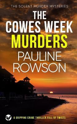 THE COWES WEEK MURDERS a gripping crime thriller full of twists - Pauline Rowson - cover