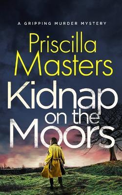 KIDNAP ON THE MOORS a gripping murder mystery - Priscilla Masters - cover