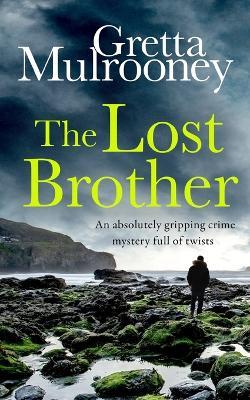 THE LOST BROTHER an absolutely gripping crime mystery full of twists - Gretta Mulrooney - cover