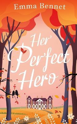 HER PERFECT HERO a heartwarming, feel-good romance to fall in love with - Emma Bennet - cover