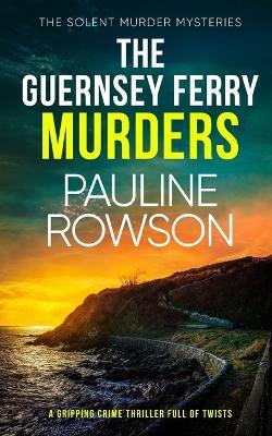 THE GUERNSEY FERRY MURDERS a gripping crime thriller full of twists - Pauline Rowson - cover