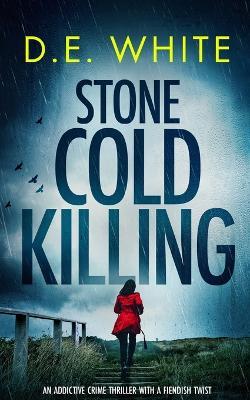 STONE COLD KILLING an addictive crime thriller with a fiendish twist - D E White - cover