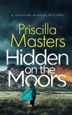 HIDDEN ON THE MOORS a gripping murder mystery - Priscilla Masters - cover