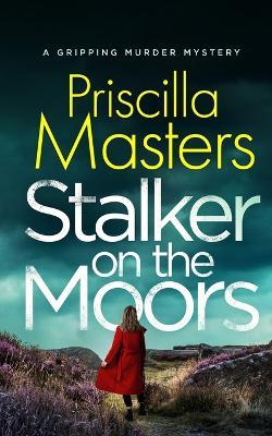 STALKER ON THE MOORS a gripping murder mystery - Priscilla Masters - cover