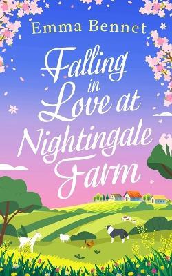 FALLING IN LOVE AT NIGHTINGALE FARM a heartwarming, feel-good romance to fall in love with - Emma Bennet - cover