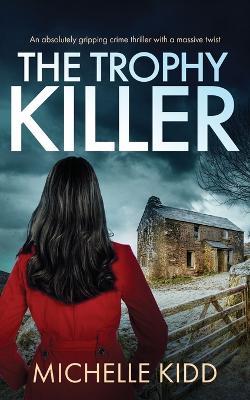 THE TROPHY KILLER an absolutely gripping crime thriller with a massive twist - Michelle Kidd - cover