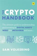 The Crypto Handbook: The Ultimate Guide to Understanding and Investing in Digital Assets, Web3, the Metaverse and More