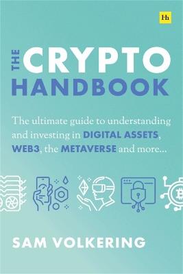 The Crypto Handbook: The Ultimate Guide to Understanding and Investing in Digital Assets, Web3, the Metaverse and More - Sam Volkering - cover