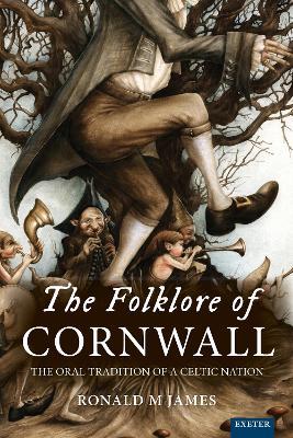 The Folklore of Cornwall: The Oral Tradition of a Celtic Nation - Ronald M. James - cover