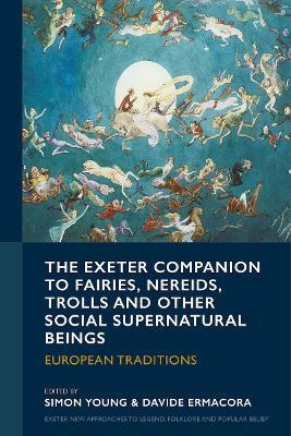 The Exeter Companion to Fairies, Nereids, Trolls and other Social Supernatural Beings: European Traditions - cover