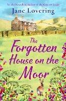 The Forgotten House on the Moor: The BRAND NEW page-turning novel from the bestselling author of A Cottage Full of Secrets