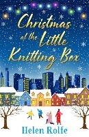Christmas at the Little Knitting Box: The start of a heartwarming, romantic series from Helen Rolfe - Helen Rolfe - cover