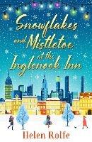 Snowflakes and Mistletoe at the Inglenook Inn: The perfect uplifting, romantic winter read from Helen Rolfe - Helen Rolfe - cover