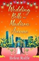 Wedding Bells on Madison Avenue: The perfect feel-good, romantic read from bestseller Helen Rolfe - Helen Rolfe - cover