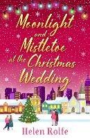 Moonlight and Mistletoe at the Christmas Wedding: A heartwarming, romantic festive read from Helen Rolfe - Helen Rolfe - cover