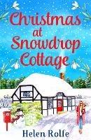 Christmas at Snowdrop Cottage: The perfect heartwarming feel-good festive read from Helen Rolfe - Helen Rolfe - cover