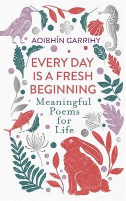 Every Day is a Fresh Beginning: The Number 1 Bestseller: Meaningful Poems for Life - Aoibhín Garrihy - cover