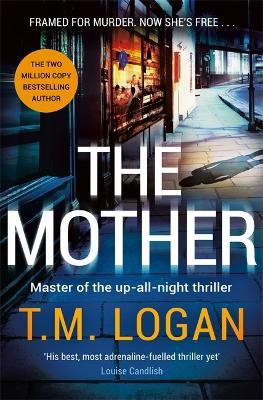 The Mother: The unmissable Sunday Times bestselling up-all-night thriller - T.M. Logan - cover