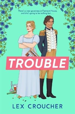 Trouble: The new laugh-out-loud Regency romp from Lex Croucher - Lex Croucher - cover