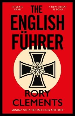 The English Fuhrer: The brand new 2023 spy thriller from the bestselling author of THE MAN IN THE BUNKER - Rory Clements - cover