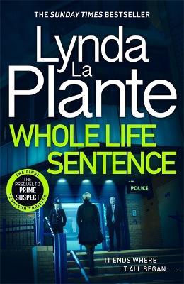 Whole Life Sentence: The pulse-pounding final Detective Jane Tennison thriller - Lynda La Plante - cover