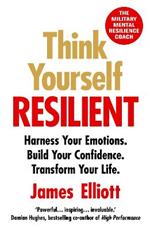 Think Yourself Resilient: Harness Your Emotions. Build Your Confidence. Transform Your Life.