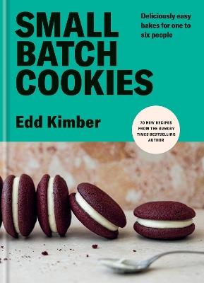 Small Batch Cookies: Deliciously easy bakes for one to six people - Edd Kimber - cover