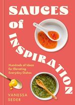 Sauces of Inspiration: Hundreds of Ideas for Elevating Everyday Dishes