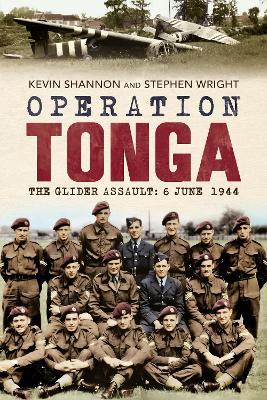 Operation Tonga: The Glider Assault: 6 June 1944 - Stephen Wright,Kevin Shannon - cover