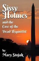 Sissy Holmes and The Case of the Dead Hypnotist - Mary Stojak - cover