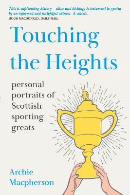 Touching the Heights: Personal Portraits of Scottish Sporting Greats - Archie Macpherson - cover