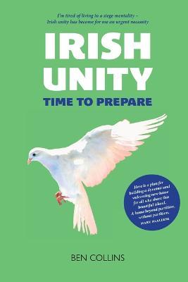 Irish Unity: Time to Prepare - Ben Collins - cover