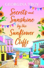 Secrets and Sunshine by the Sunflower Cliffs: A beautiful, feel-good, romantic read from Georgina Troy for 2024