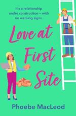 Love at First Site: The BRAND NEW romantic comedy from Phoebe MacLeod for summer 2023