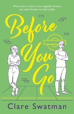 Before You Go: An unforgettable love story from Clare Swatman, the author of Before We Grow Old - Clare Swatman - cover
