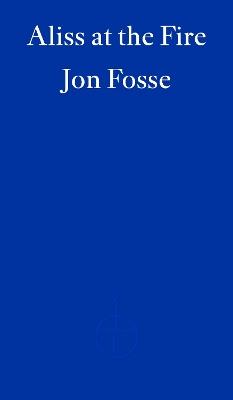 Aliss at the Fire — WINNER OF THE 2023 NOBEL PRIZE IN LITERATURE - Jon Fosse - cover