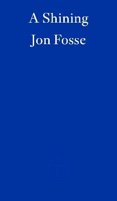 A Shining — WINNER OF THE 2023 NOBEL PRIZE IN LITERATURE - Jon Fosse - cover