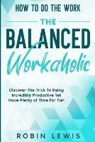 How To Do The Work: Discover The Trick To Being Incredibly Productive Yet Have Plenty of Time For Fun - Robin Lewis - cover