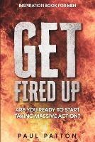 Inspiration For Men: Get Fired Up! Are You Ready To Start Taking Massive Action?