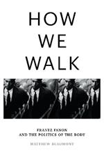 How We Walk: Frantz Fanon and the Politics of the Body