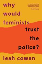 Why Would Feminists Trust the Police?: A tangled history of resistance and complicity