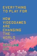 Everything to Play For: How Videogames Are Changing the World