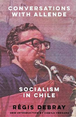 Conversations with Allende: Socialism in Chile - Régis Debray - cover