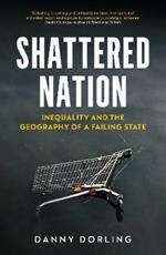 Shattered Nation: Inequality and the Geography of A Failing State