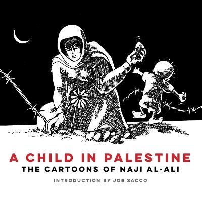 A Child in Palestine: The Cartoons of Naji al-Ali - Naji al-Ali - cover