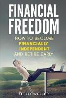 Financial Freedom: How To Become Financially Independent and Retire Early