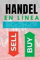 Handel: en linea. Unverzichtbarer Leitfaden fur erfolgreiche Strategien. Schaffe bestandige und sichere finanzielle Ertrage. Lerne eine praktische Strategie fur den Swing- und Daytrading Forex, Krypto