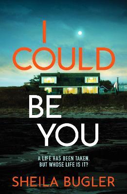 I Could Be You: An addictive and gripping suspense thriller - Sheila Bugler - cover